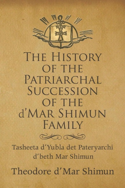 The History of the Patriarchal Succession of the D'mar Shimun Family: Tasheeta D'yubla Det Pateryarchi D'beth Mar Shimun