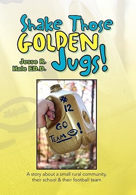 Shake Those Golden Jugs! A Story about a Small Rural Community, Their School and Their Football Team