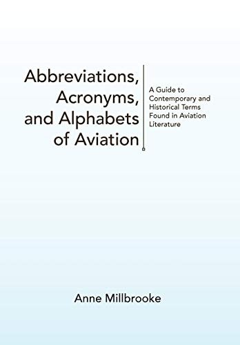 Abbreviations, Acronyms, and Alphabets of Aviation A Guide to Contemporary and Historical Terms Found in Aviation Literature