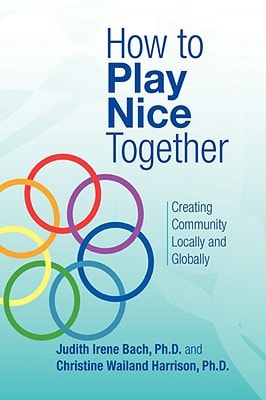 How to Play Nice Together Creating Community Locally and Globally
