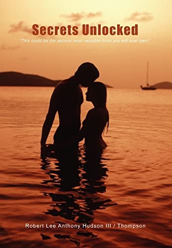 Secrets Unlocked ''This Could Be the Second Most Valuable Book You Will Ever Own!''