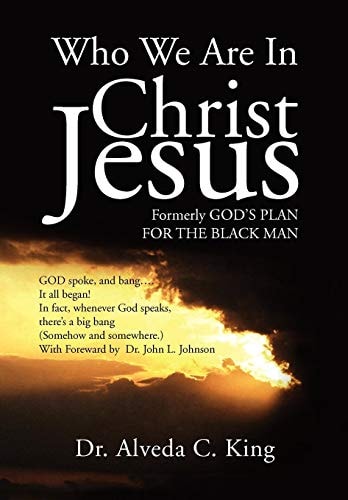 Who We Are in Christ Jesus Formerly God's Plan for the Black Man