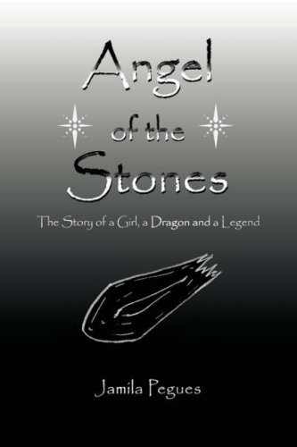 Angel of the Stones The Story of a Girl, a Dragon and a Legend