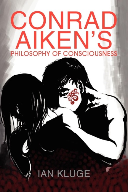 CONRAD AIKENS PHILOSOPHY OF CONSCIOUSNESS