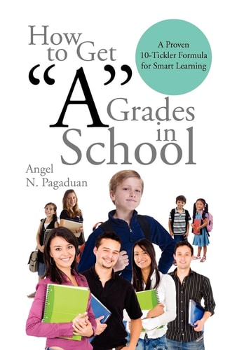 How to Get ''A'' Grades in School A Proven 10-Tickler Formula for Smart Learning