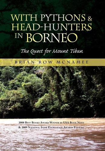 With Pythons & Head-hunters in Borneo The Quest for Mount Tiban