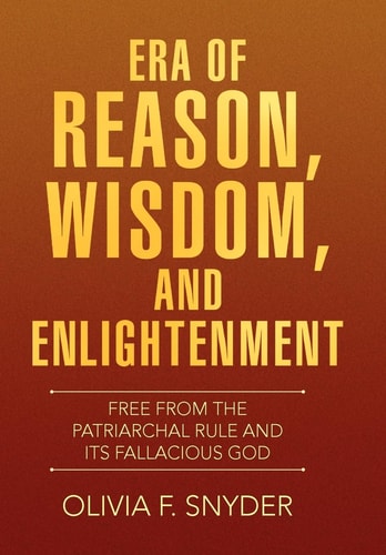 Era of Reason, Wisdom, and Enlightenment Free from the Patriarchal Rule and Its Fallacious God