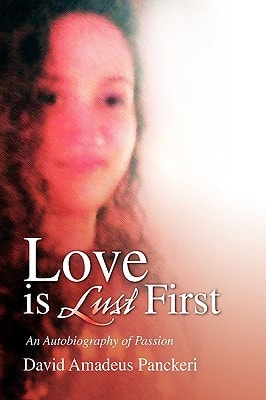 Love Is Lust First An Autobiography of Passion