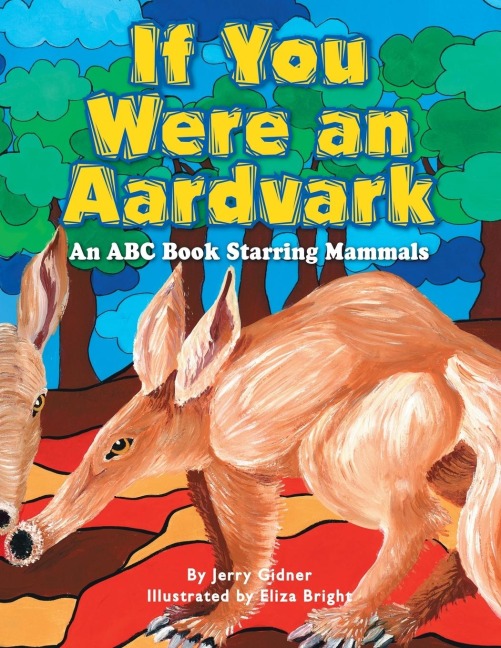 If You Were an Aardvark: An Abc Book Starring Mammals