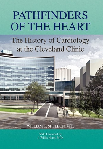Pathfinders of the Heart The History of Cardiology at the Cleveland Clinic