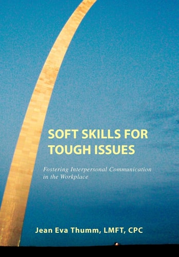Soft Skills for Tough Issues Fostering Interpersonal Communication in the Workplace