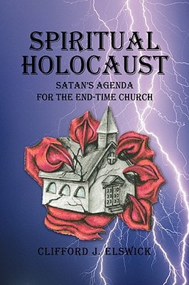 Spiritual Holocaust Satan's Agenda for the End-Time Church