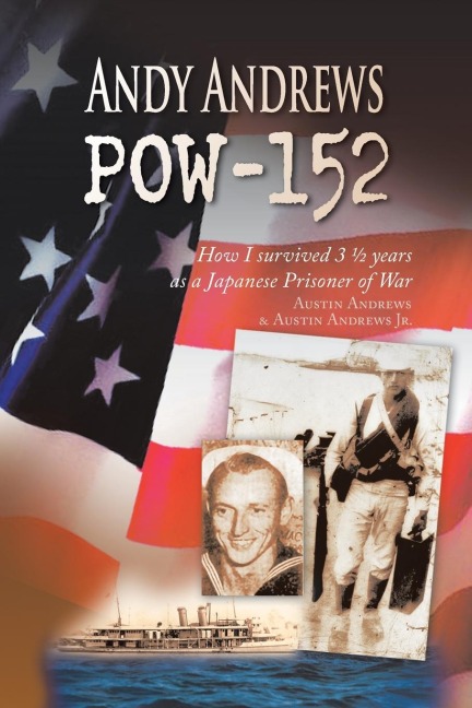 Andy Andrews Pow-152: How I Survived 3 ½ Years as a Japanese Prisoner of War