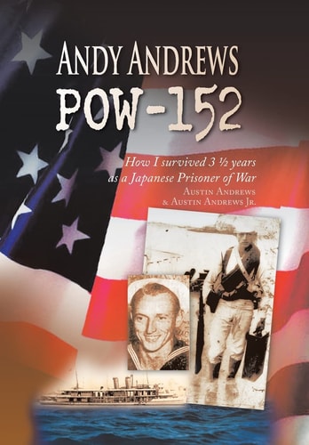Andy Andrews POW-152 How I Survived 3 1/2 Years as a Japanese Prisoner of War