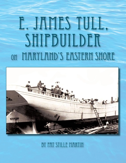 E. James Tull, Shipbuilder on Marylands Eastern Shore