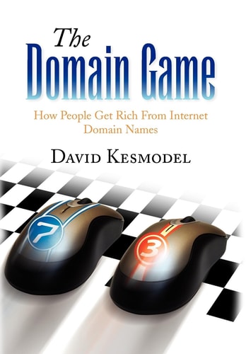 The Domain Game How People Get Rich from Internet Domain Names