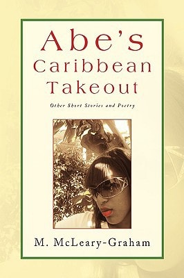 Abe's Caribbean Takeout Other Short Stories and Poetry