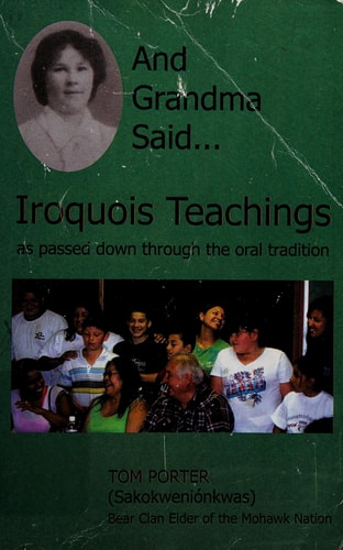 And Grandma Said--Iroquois Teachings As Passed Down Through the Oral Tradition