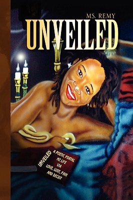Unveiled A Poetic Portal N 2 Life Via Love, Lust, Pain, and Deceit!