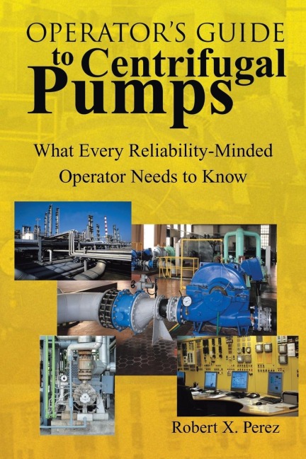 OperatorS Guide to Centrifugal Pumps: What Every Reliability-Minded Operator Needs to Know