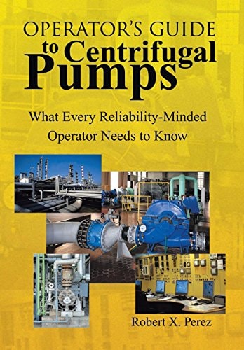 Operator's Guide to Centrifugal Pumps What Every Reliability-minded Operator Needs to Know