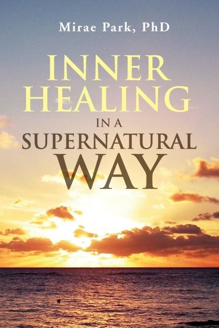 Inner Healing in a Supernatural Way