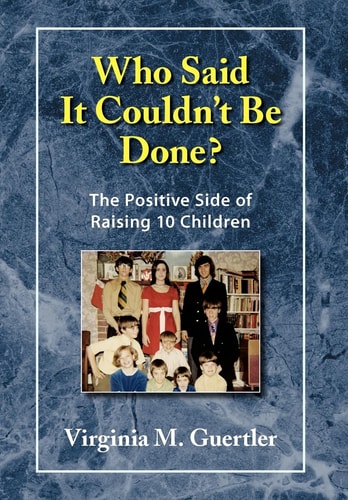 Who Said It Couldn't Be Done? The Positive Side of Raising 10 Children