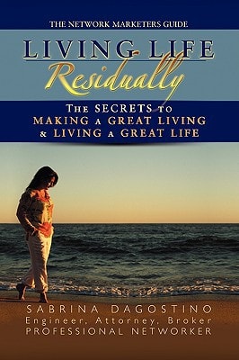 Living Life Residually The Secrets to Making a Great Living and Living a Great Life