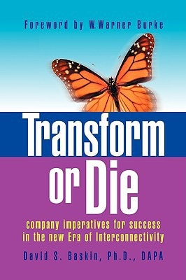 Transform Or Die Company Imperatives for Success in the New Era of Interconnectivity