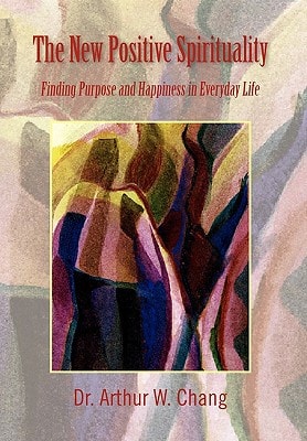 The New Positive Spirituality Finding Purpose and Happiness in Everyday Life