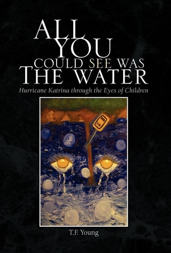 All You Could See Was the Water Hurricane Katrina Through the Eyes of Children