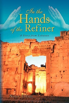 In the Hands of the Refiner A Story from Lebanon