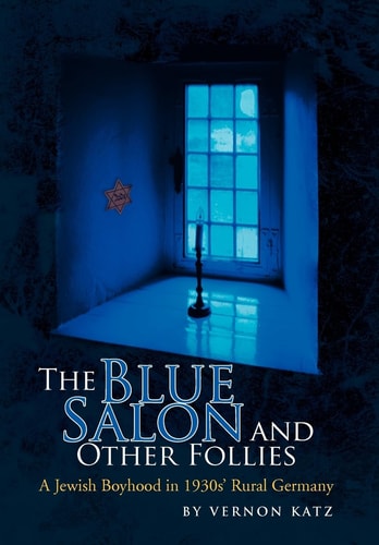 The Blue Salon and Other Follies A Jewish Boyhood in 1930s' Rural Germany
