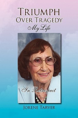 Triumph Over Tragedy My Life in Retrospect