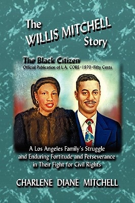 The WILLIS MITCHELL Story A Los Angeles Family's Struggle and Enduring Fortitude and Perseverance in Their Fights for Civil Rights