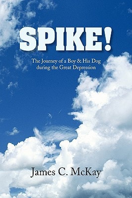 Spike! The Journey of A Boy and His Dog During the Great Depression