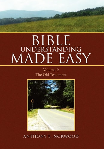 Bible Understanding Made Easy Volume I: the Old Testament