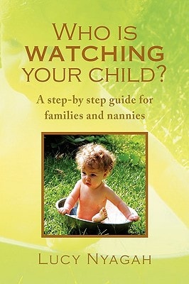 Who Is Watching Your Child? A Step-by Step Guide for Families and Nannies