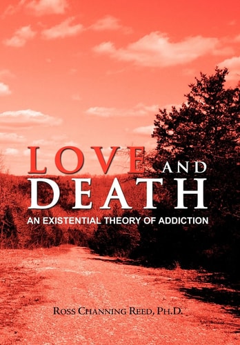Love and Death An Existential Theory of Addiction