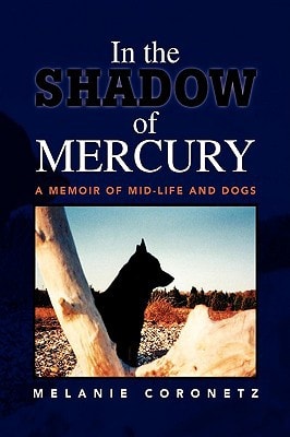In the Shadow of Mercury A Memoir of Mid-Life and Dogs
