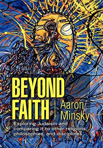 Beyond Faith Exploring Judaism and Comparing it to Other Religions, Philosophies, and Disciplines