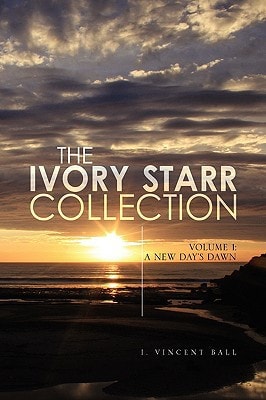 The Ivory Starr Collection VOLUME 1: A New Day's Dawn