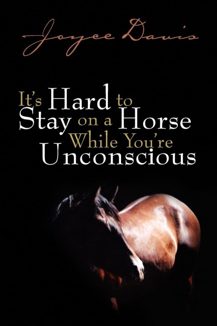 Its Hard to Stay on a Horse While Youre Unconscious
