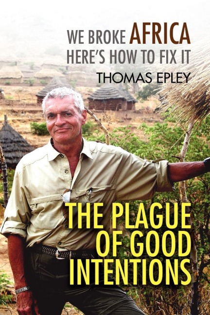 The Plague of Good Intentions: We Broke Africa Here S How to Fix It