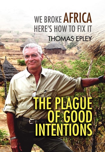The Plague of Good Intentions We Broke Africa Here's How to Fix It