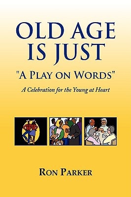 Old Age Is Just ''A Play on Words'' A Celebration for the Young at Heart