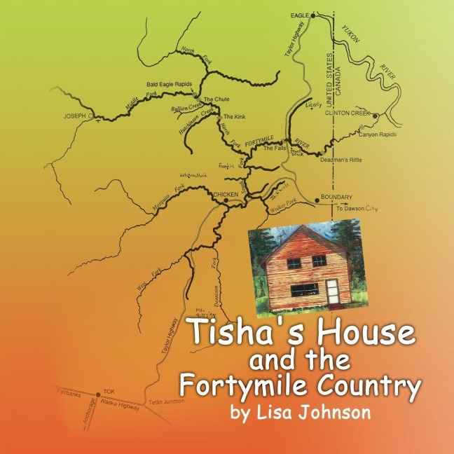 Tishas House and the Fortymile Country