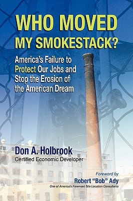 Who Moved My Smokestack? America's Failure to Protect Our Jobs and Stop the Erosion of the American Dream