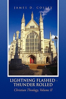 Lightning Flashed - Thunder Rolled Christian Theology Volume I