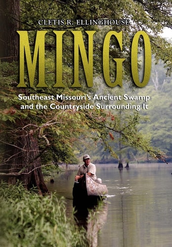 Mingo Southeast Missouri's Ancient Swamp and the Countryside Surrounding It